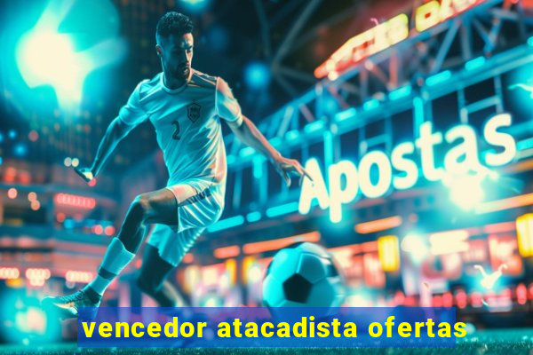 vencedor atacadista ofertas